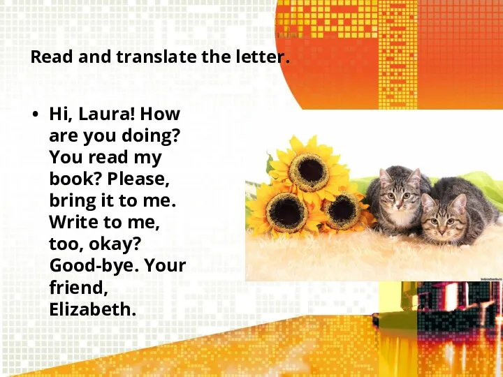 Read and translate the letter. Hi, Laura! How are you doing?