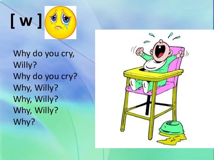 [ w ] Why do you cry, Willy? Why do you