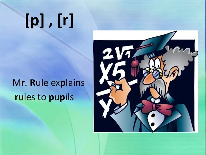 [p] , [r] Mr. Rule explains rules to pupils