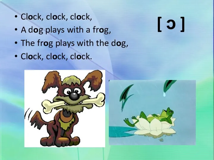 Clock, clock, clock, A dog plays with a frog, The frog