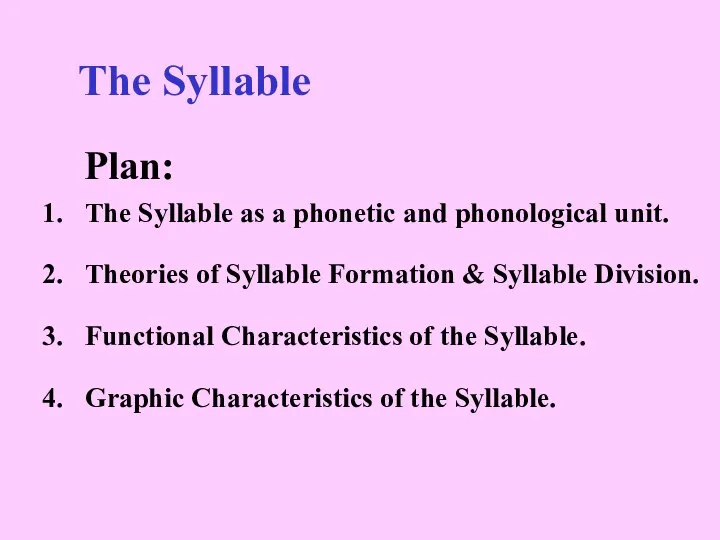 The Syllable Plan: The Syllable as a phonetic and phonological unit.