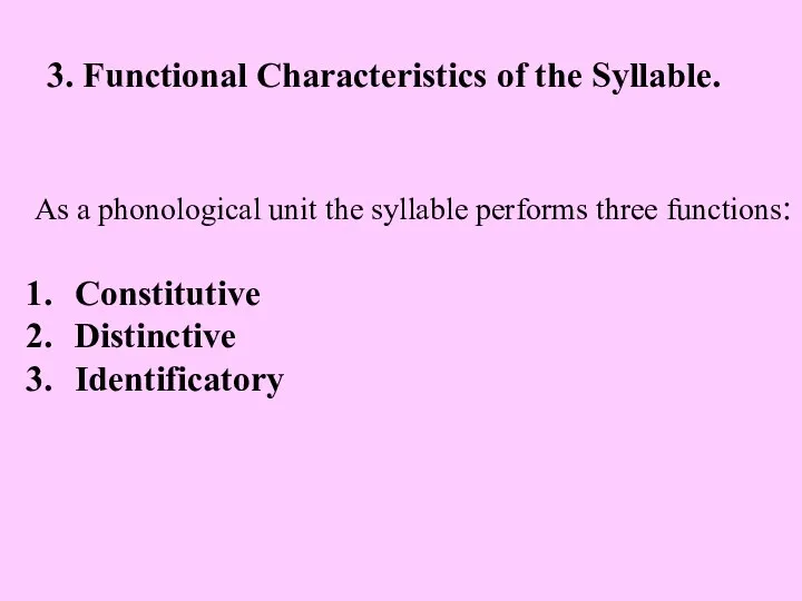 3. Functional Characteristics of the Syllable. As a phonological unit the