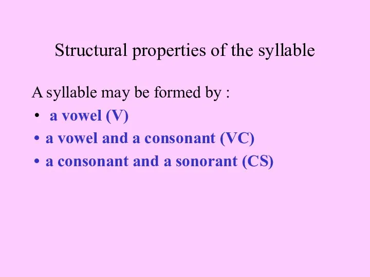 Structural properties of the syllable A syllable may be formed by