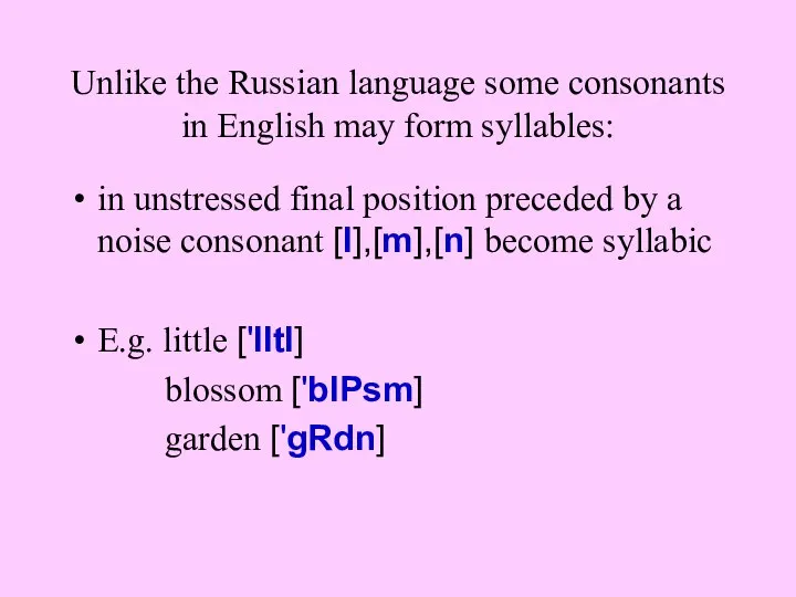 Unlike the Russian language some consonants in English may form syllables: