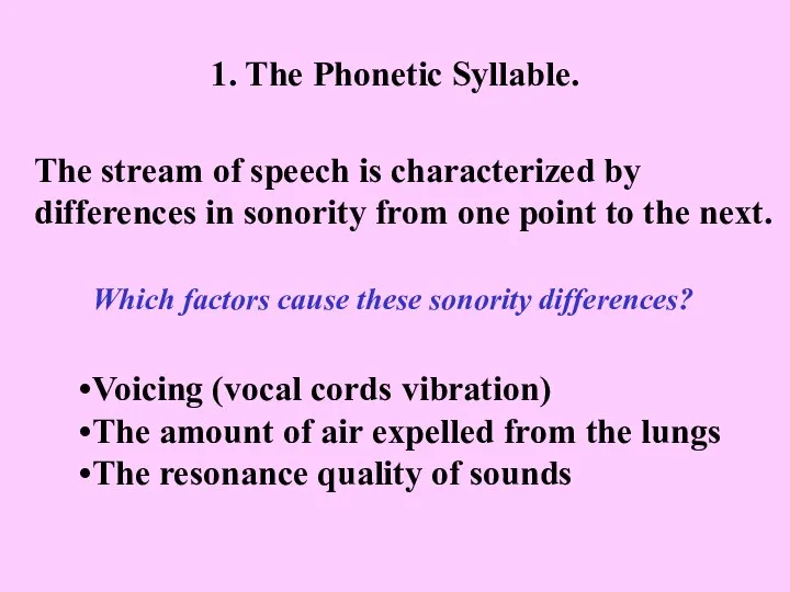 1. The Phonetic Syllable. The stream of speech is characterized by