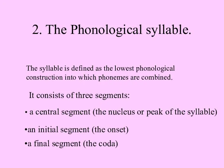 2. The Phonological syllable. The syllable is defined as the lowest
