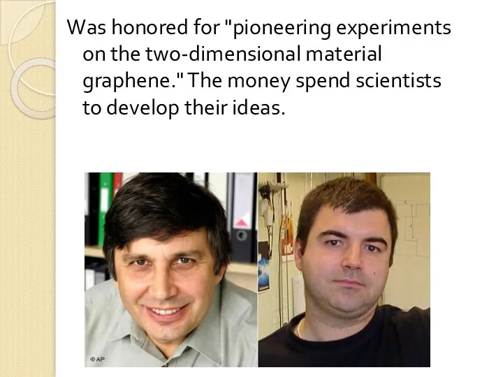 Was honored for "pioneering experiments on the two-dimensional material graphene." The