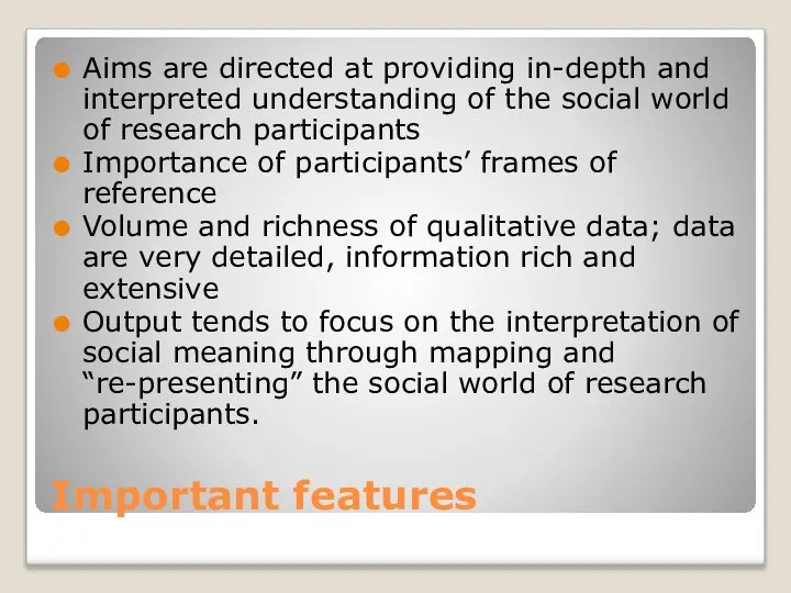 Important features Aims are directed at providing in-depth and interpreted understanding