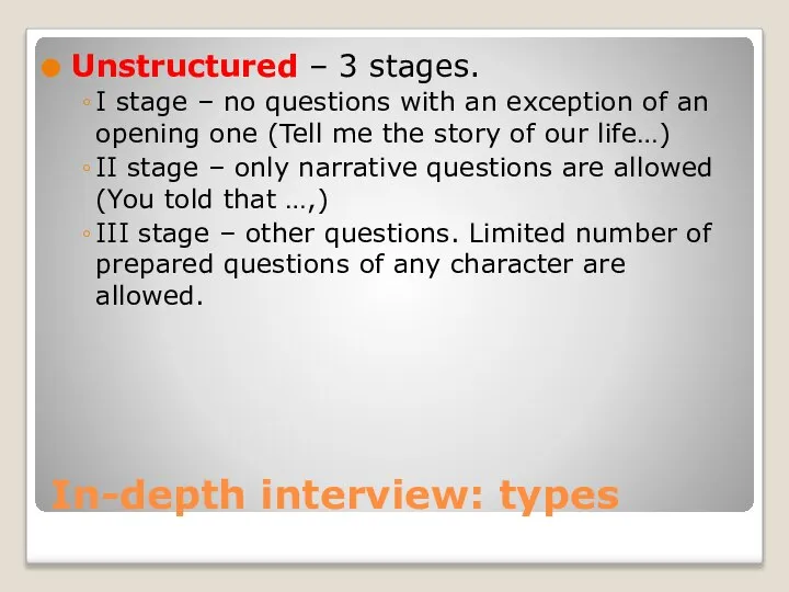 In-depth interview: types Unstructured – 3 stages. I stage – no