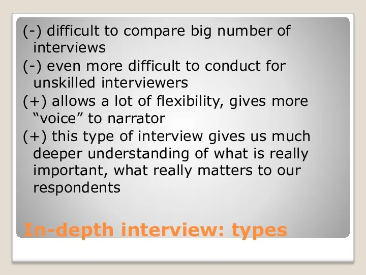 In-depth interview: types (-) difficult to compare big number of interviews