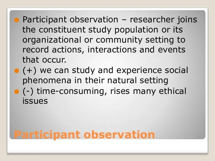 Participant observation Participant observation – researcher joins the constituent study population