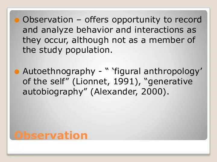 Observation Observation – offers opportunity to record and analyze behavior and