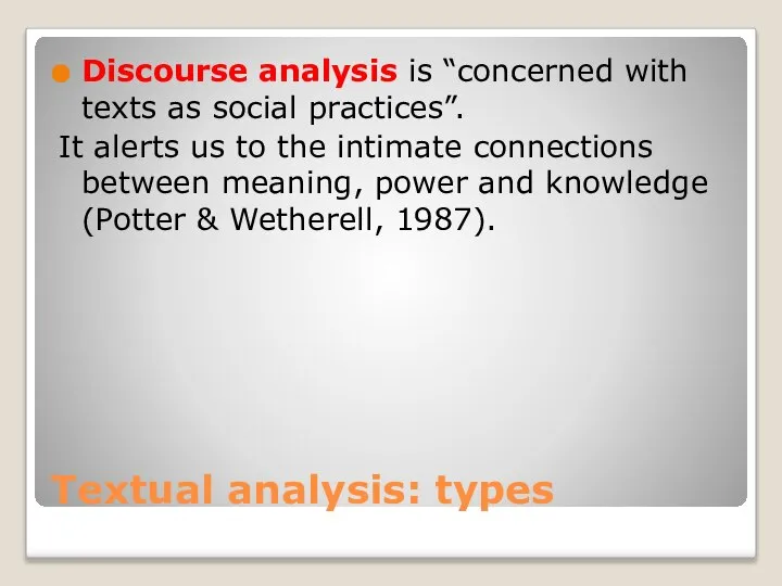 Textual analysis: types Discourse analysis is “concerned with texts as social