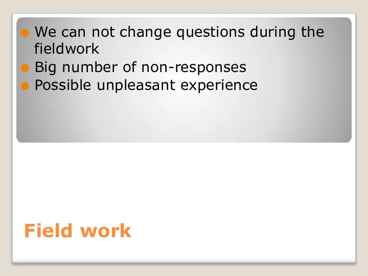 Field work We can not change questions during the fieldwork Big