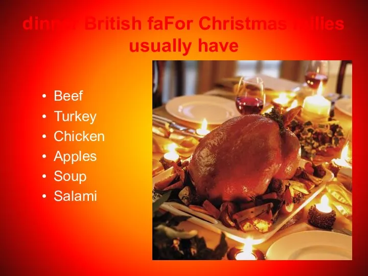 dinner British faFor Christmas milies usually have Beef Turkey Chicken Apples Soup Salami