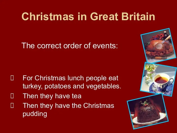 Christmas in Great Britain The correct order of events: For Christmas