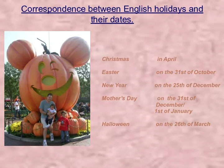 Correspondence between English holidays and their dates. Christmas in April Easter