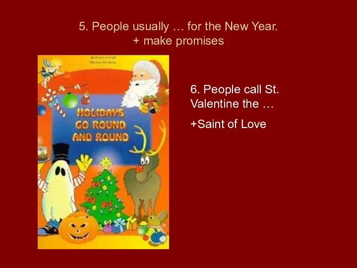 5. People usually … for the New Year. + make promises