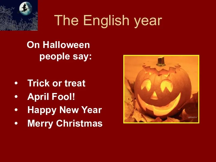 The English year On Halloween people say: Trick or treat April