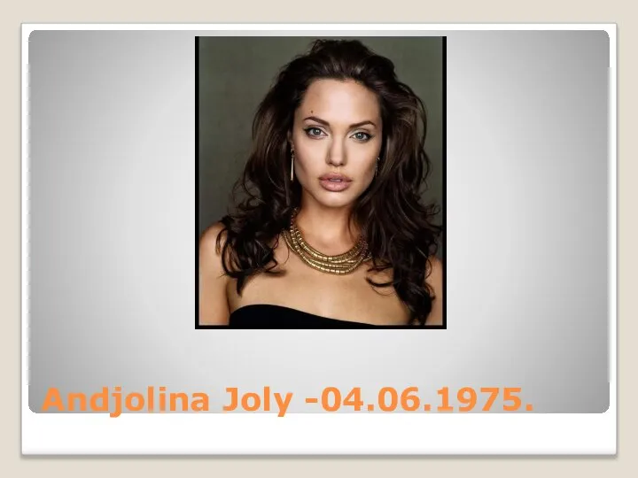 Andjolina Joly -04.06.1975.