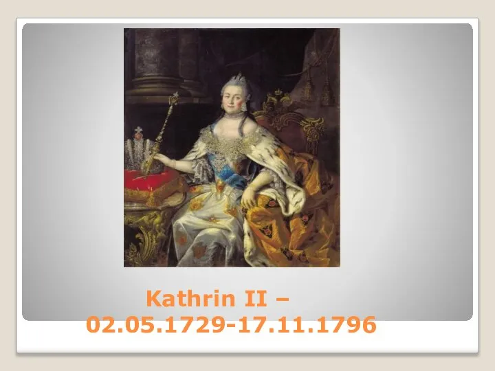 Kathrin II – 02.05.1729-17.11.1796