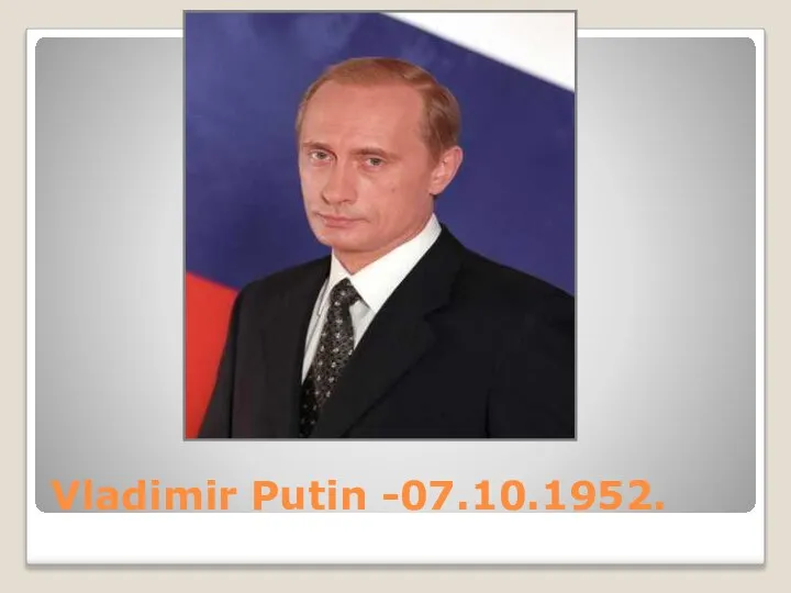 Vladimir Putin -07.10.1952.