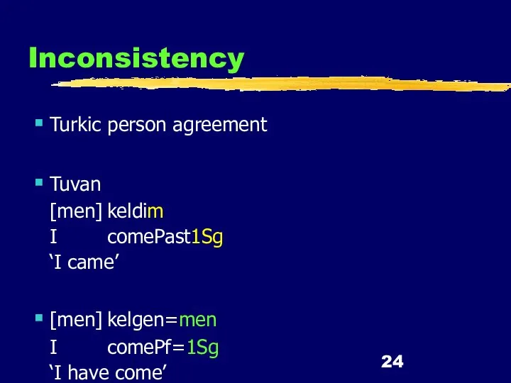 Inconsistency Turkic person agreement Tuvan [men] kel­di­m I come­Past­1Sg ‘I came’