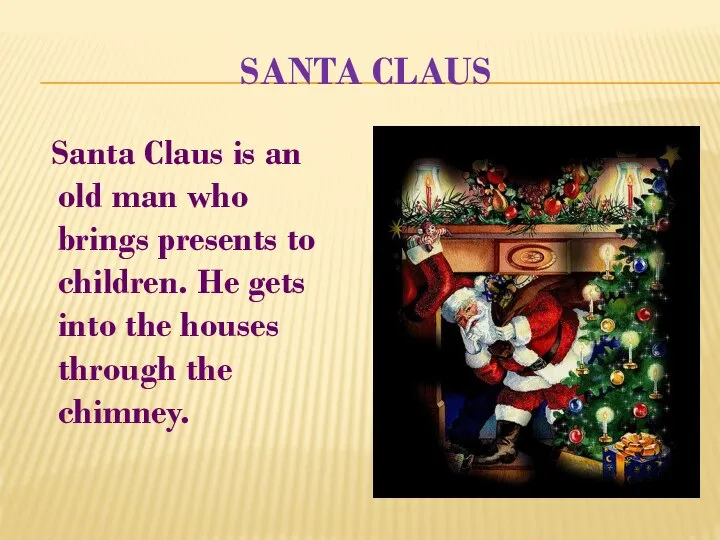 Santa Claus Santa Claus is an old man who brings presents