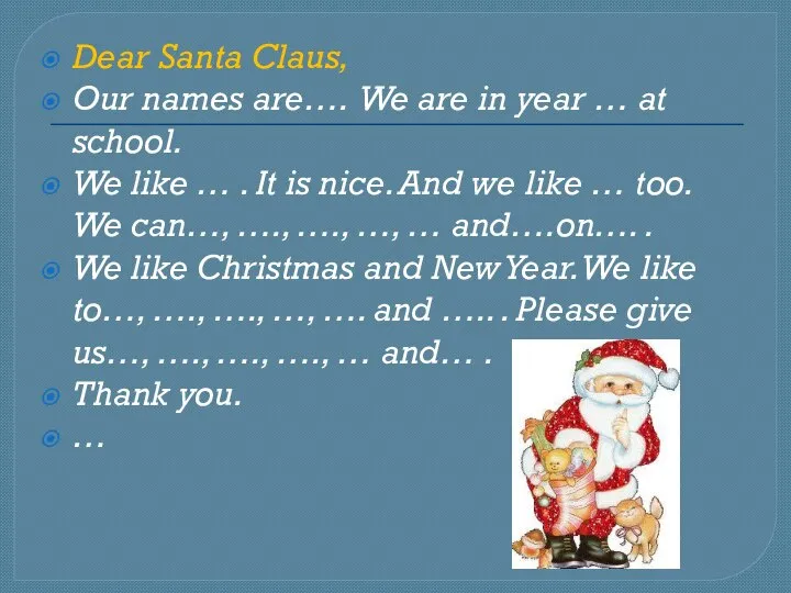 Dear Santa Claus, Our names are…. We are in year …