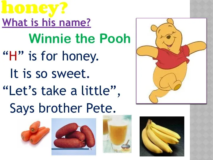 What animal likes honey? What is his name? Winnie the Pooh