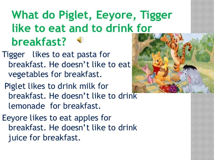 What do Piglet, Eeyore, Tigger like to eat and to drink