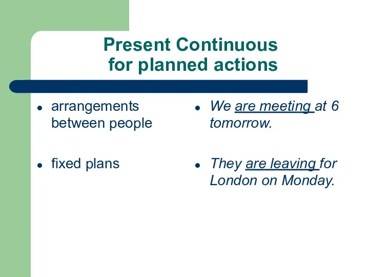 Present Continuous for planned actions arrangements between people fixed plans We