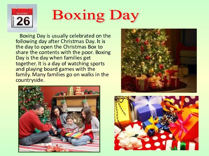 Boxing Day is usually celebrated on the following day after Christmas