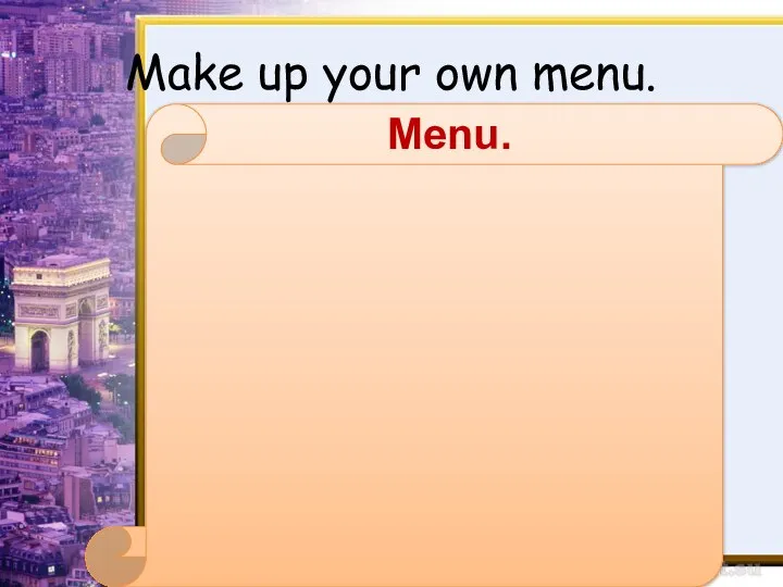 Make up your own menu. Menu.