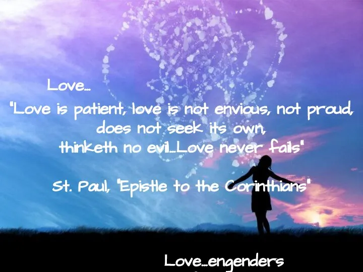 Love… “Love is patient, love is not envious, not proud, does