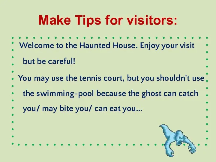 Make Tips for visitors: Welcome to the Haunted House. Enjoy your