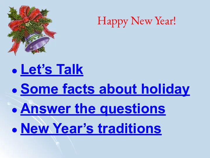 Happy New Year! Let’s Talk Some facts about holiday Answer the questions New Year’s traditions