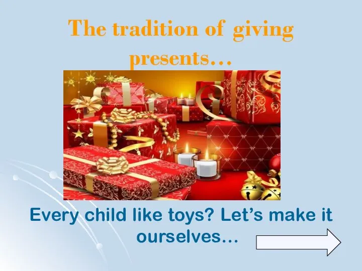 The tradition of giving presents… Every child like toys? Let’s make it ourselves…