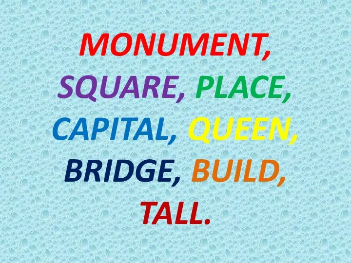 MONUMENT, SQUARE, PLACE, CAPITAL, QUEEN, BRIDGE, BUILD, TALL.