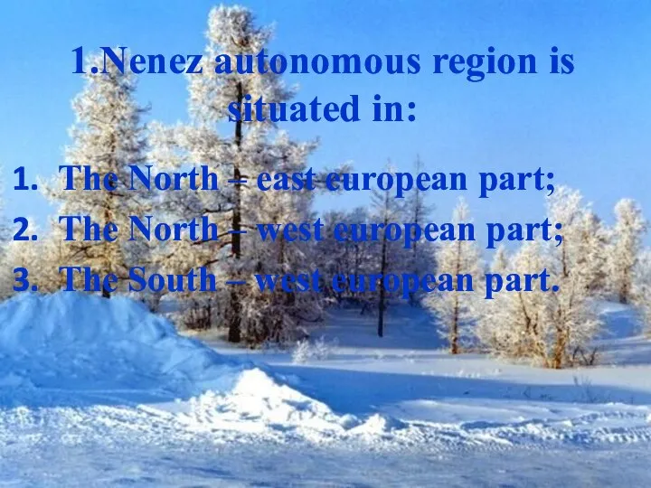 1.Nenez autonomous region is situated in: The North – east european