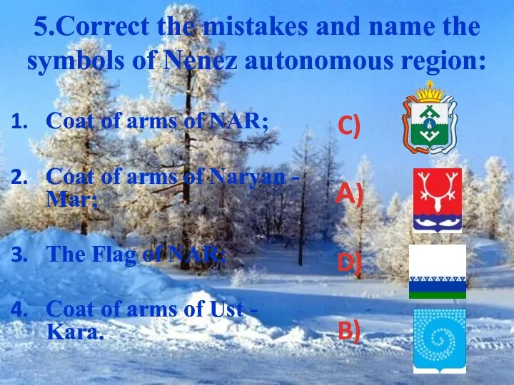 5.Correct the mistakes and name the symbols of Nenez autonomous region: