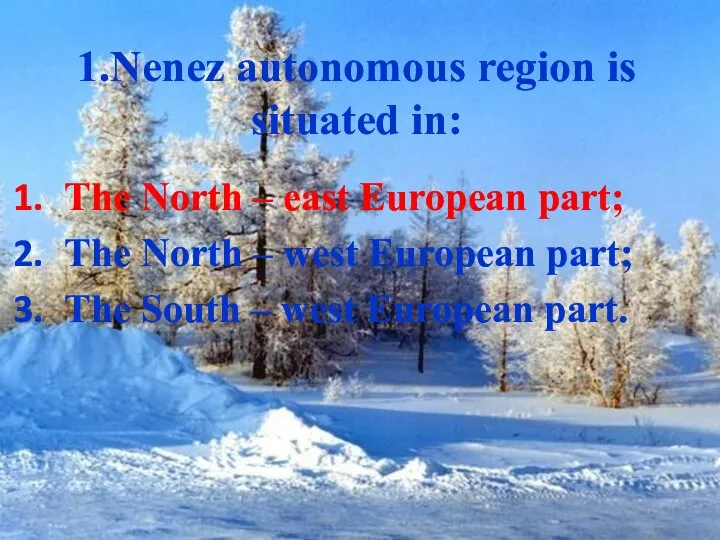 1.Nenez autonomous region is situated in: The North – east European