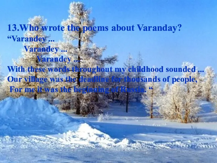 13.Who wrote the poems about Varanday? “Varandey ... Varandey ... Varandey