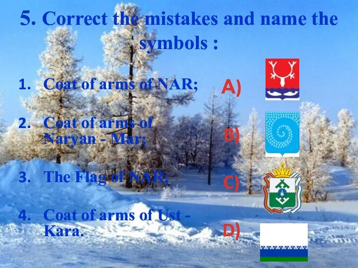 5. Correct the mistakes and name the symbols : Coat of