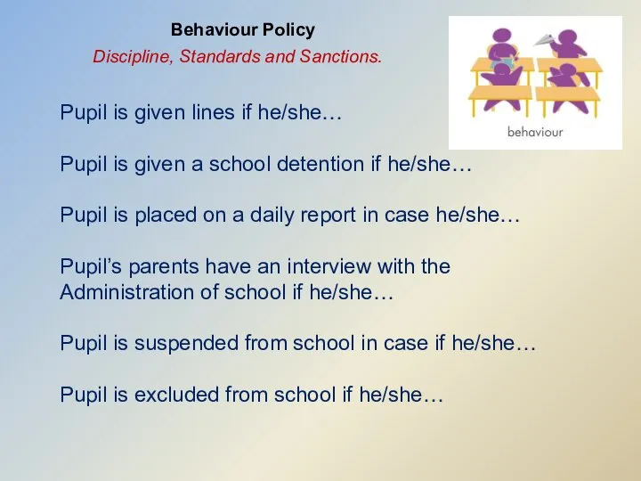 Behaviour Policy Discipline, Standards and Sanctions. Pupil is given lines if