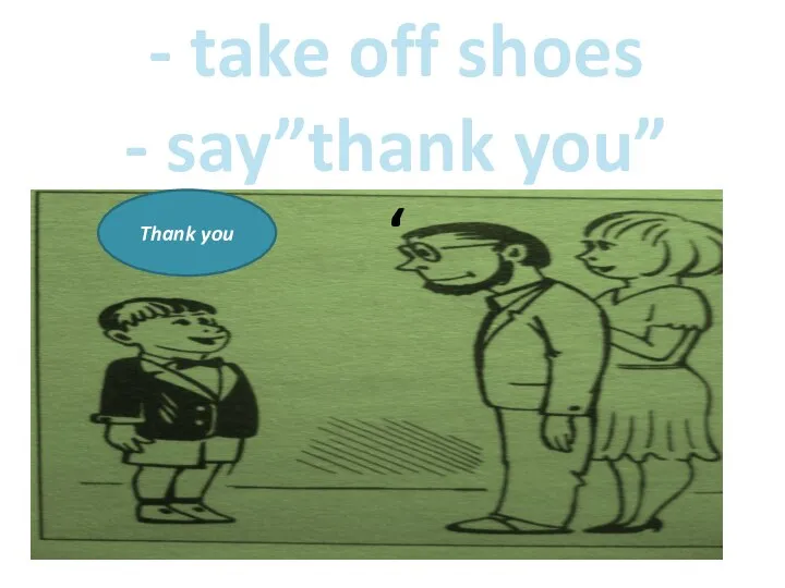 Thank you Thank you - take off shoes - say”thank you” ‘