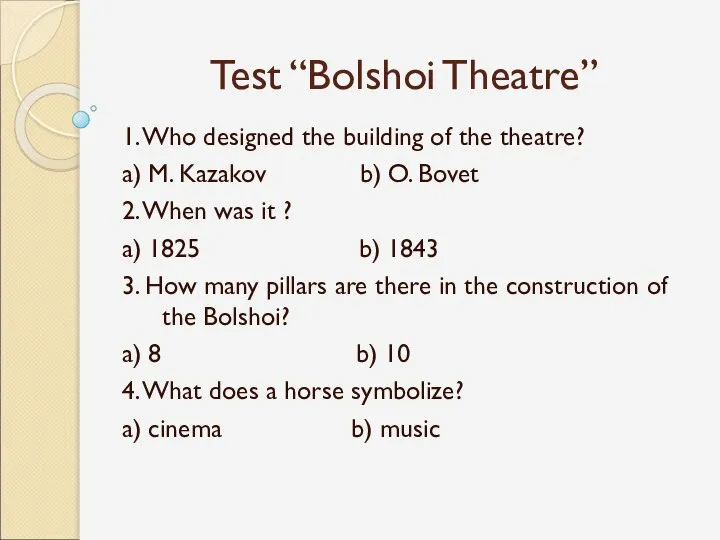Test “Bolshoi Theatre” 1. Who designed the building of the theatre?