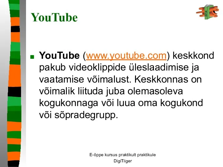 E-õppe kursus praktikult praktikule DigiTiiger YouTube YouTube (www.youtube.com) keskkond pakub videoklippide