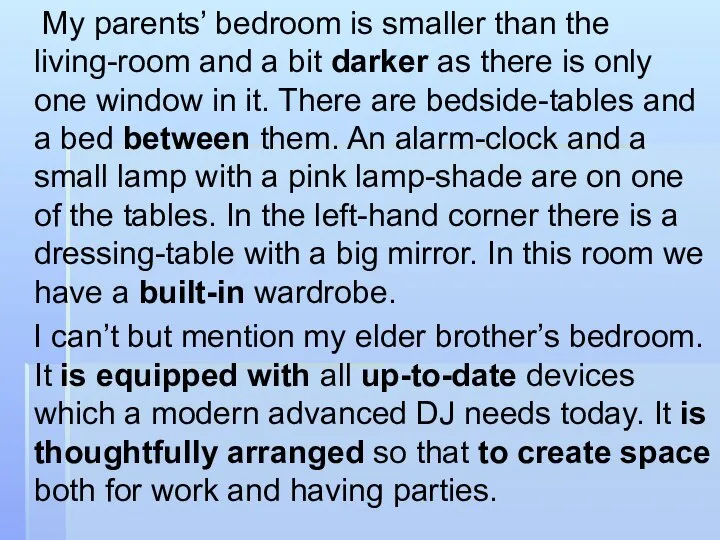 My parents’ bedroom is smaller than the living-room and a bit