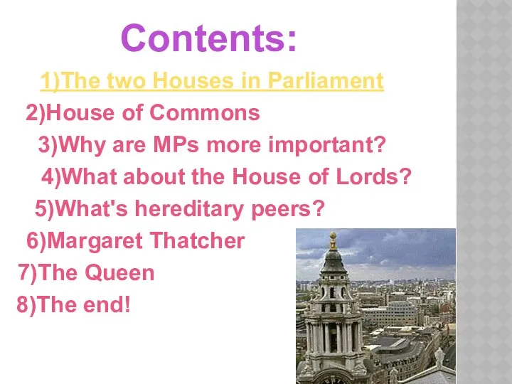 Contents: 1)The two Houses in Parliament 2)House of Commons 3)Why are